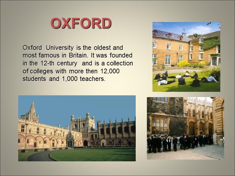 Oxford  University is the oldest and most famous in Britain. It was founded